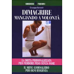 DIMAGRIRE MANGIANDO A VOLONTA' di GIUSEPPE BARANELLI