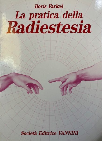 LA PRATICA DELLA RADIESTESIA di  BORIS FARKAS
